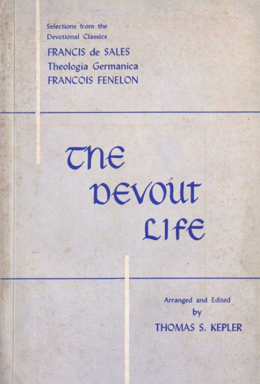 The devout life : living selections from great devotional classics / editado por Thomas S. Kepler - Donación Ana Rita, Carlos, Rubén Pagura Alegría