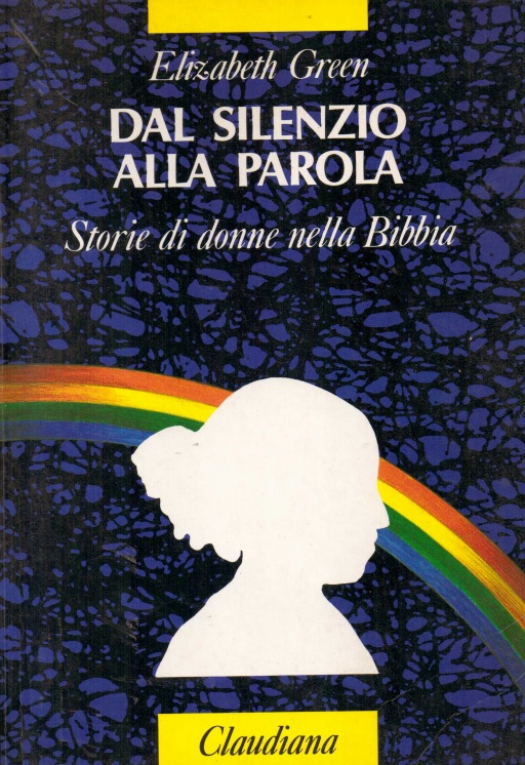 Dal silenzio alla parola : storia di donne nella Bibbia / Elizabeth E. Green - Donación Susana Vignolo Rocco