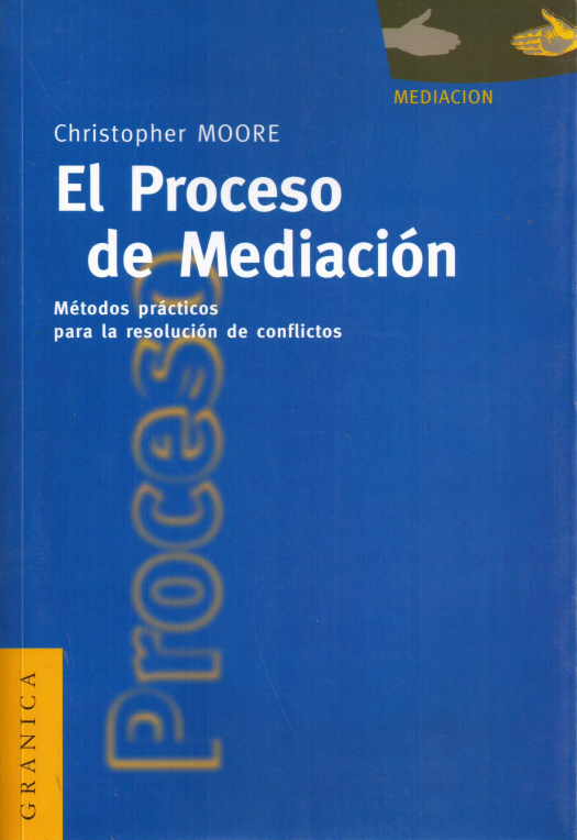 El proceso de mediación : métodos prácticos para la resolución de conflictos / Christopher W. Moore - Compra