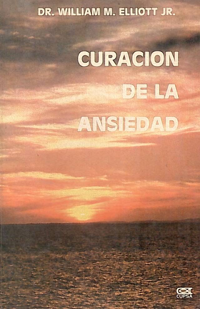 Curación de la ansiedad / Elliot, William M. Jr. - Donación Ana Rita, Carlos, Rubén Pagura Alegría