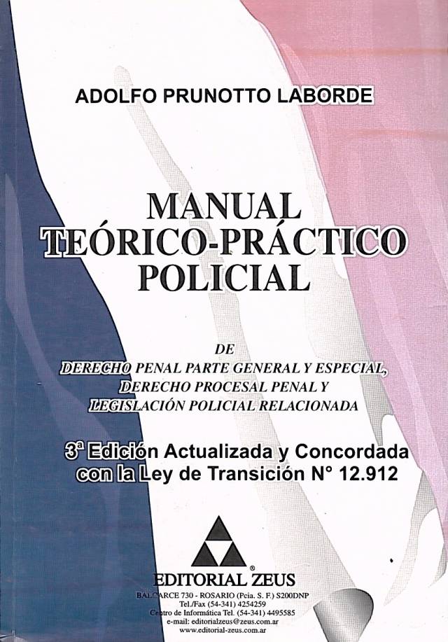 Manual teórico-práctico policial : de derecho penal parte general y especial, derecho procesal y legislación policial relacionada / Prunotto Laborde, Adolfo - Donación Daniel Coria