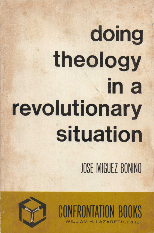 Doing theology in a revolutionary situation / Jose Miguez Bonino - Donación Ana Rita, Carlos, Rubén Pagura Alegria