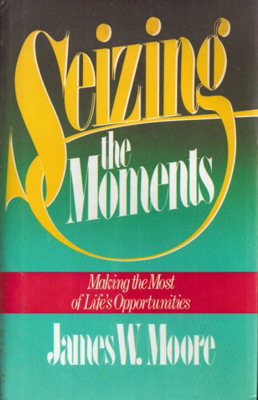 Seizing the moments : making the most of life´s opportunities / James W. Moore - Donación Ana Rita, Carlos, Rubén Pagura Alegría