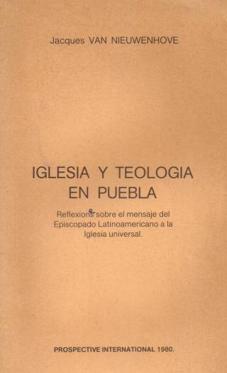 Iglesia y teología en Puebla : reflexiones sobre el mensaje del Episcopado Latinoamericano a la Iglesia Universal / Van Nieuwenhove, Jacques - Donación Ana Rita, Carlos, Rubén Pagura Alegría