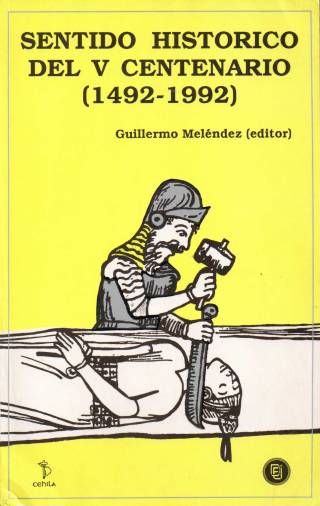Sentido histórico del V centenario (1492-1992) : XVI simposio de CEHILA, Santo Domingo, 11-13 de octubre de 1989 / Simposio de Cehila - Donación Ana Rita, Carlos, Rubén Pagura Alegría