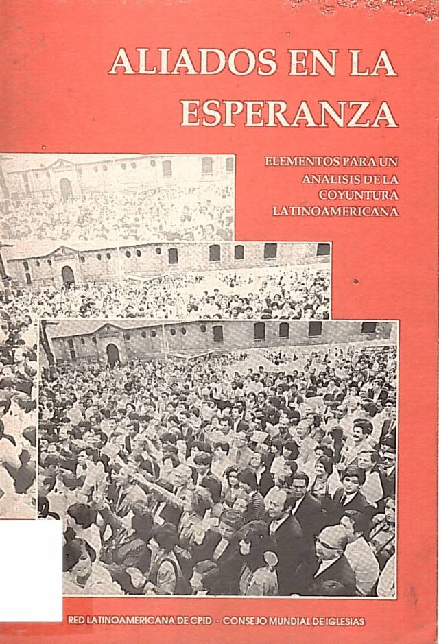 Aliados en la esperanza : elementos para un análisis de la conyuntura latinoamericana / Consejo Mundial de Iglesias. Red Latinoamericana de CPID - Donación Ana Rita, Carlos, Rubén Pagura Alegría