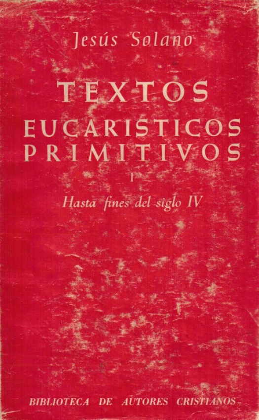 Textos eucarísticos primitivos / Introducción y notas por Jesús Solano - Donación Susana Vignolo Rocco