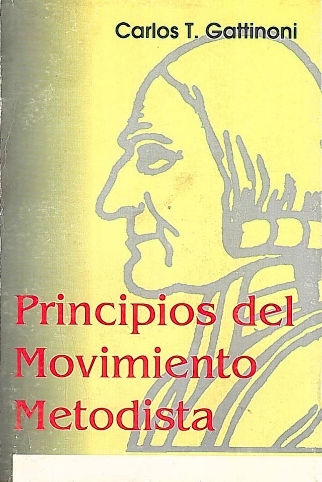 Principios del movimiento metodista : (históricas y doctrinales) / Gattinoni, Carlos T. - Donación Ana Rita, Carlos, Rubén Pagura Alegría