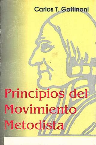 Principios del movimiento metodista : (históricas y doctrinales) / Gattinoni, Carlos T. - Donación Ana Rita, Carlos, Rubén Pagura Alegría