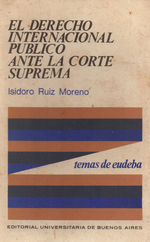 El derecho internacional público ante la Corte Suprema / Isidoro Ruiz Moreno - Donación Sara Velazco