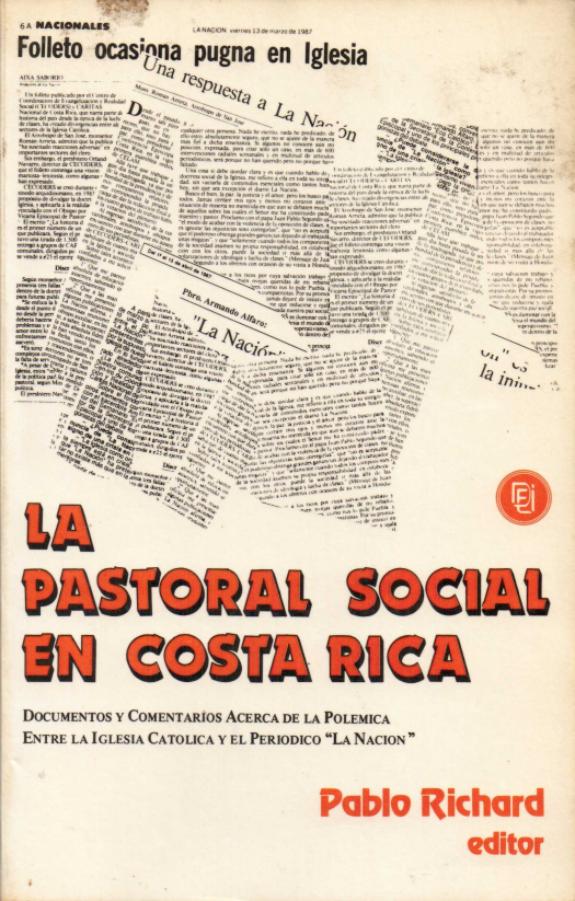 La pastoral social en Costa Rica : documentos y comentarios acerca de la polémica entre la Iglesia Católica y el periódico &quot;La Nación&quot; / Pablo Richard - Donación Ana Rita, Carlos, Rubén Pagura Alegría