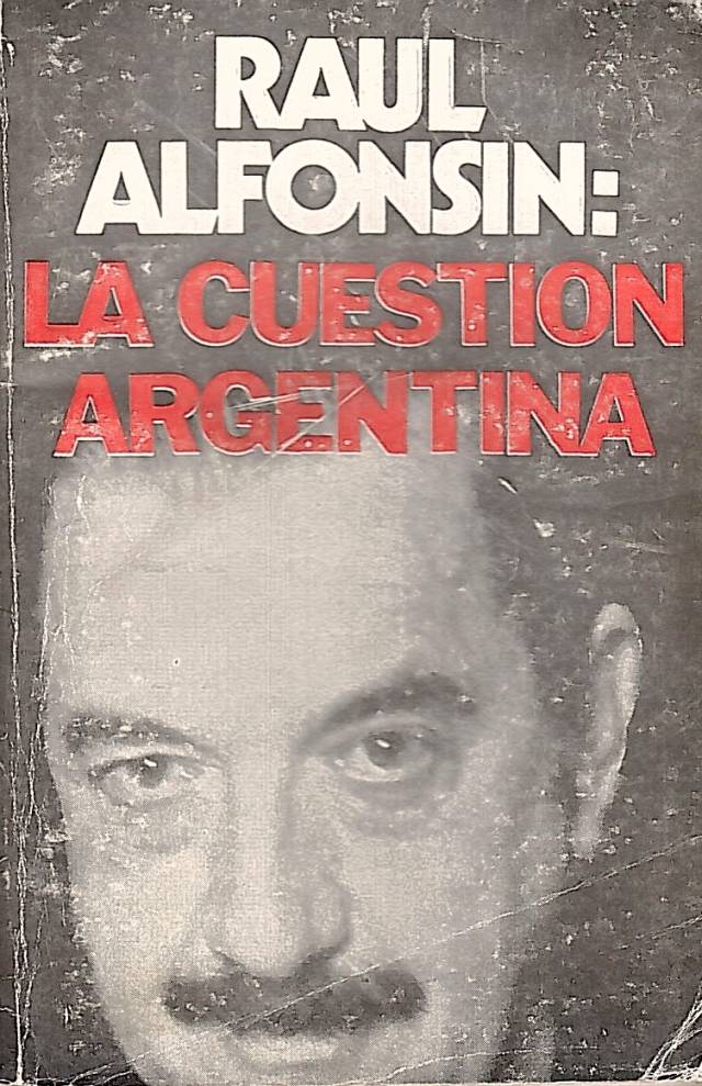 La cuestión Argentina / Alfonsin, Raúl - Donación Ana Rita, Carlos, Rubén Pagura Alegría