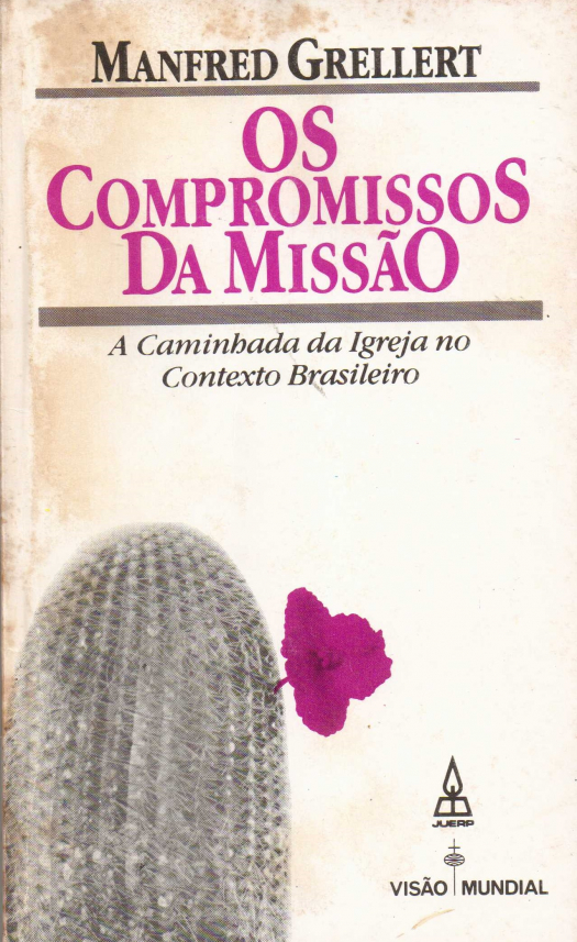 Os compromissos da missão : a caminhada da igreja no contexto brasileiro / Manfred Grellert - Donación Ana Rita, Carlos, Rubén Pagura Alegría