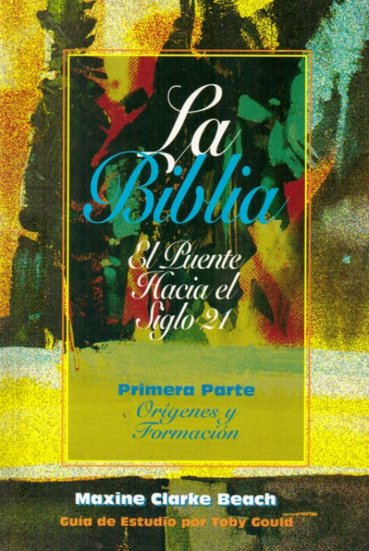 La Biblia : el puente hacia el siglo 21 : primera parte. Orígenes y formación / Guía de estudio / Maxine Clarke Beach - Donación Susana Vignolo Rocco