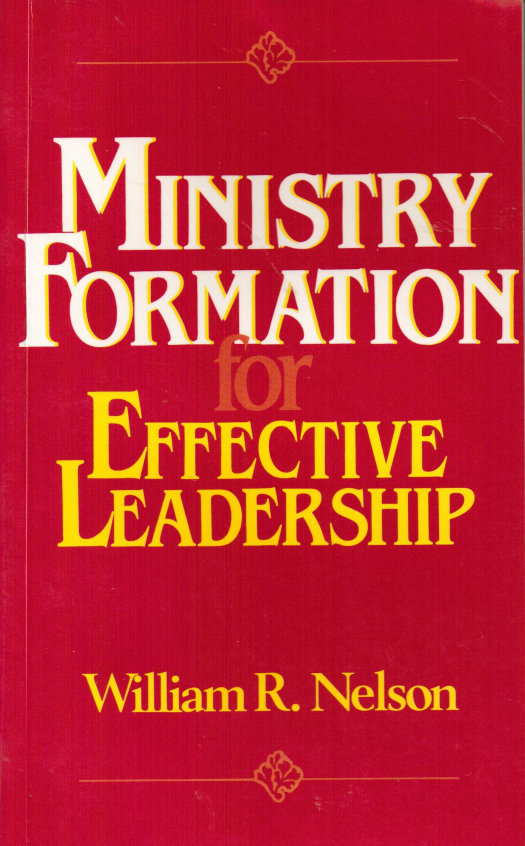 Ministry formation for effective leadership / William R. Nelson - Donación Ana Rita, Carlos, Rubén Pagura Alegría