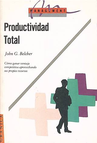 Productividad total I : cómo aprovechar los recursos para obtener ventaja competitiva / Belcher, John G. - Donación de Ricardo González.