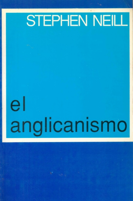 El anglicanismo / Stephen Neill - Donación Susana Vignolo Rocco