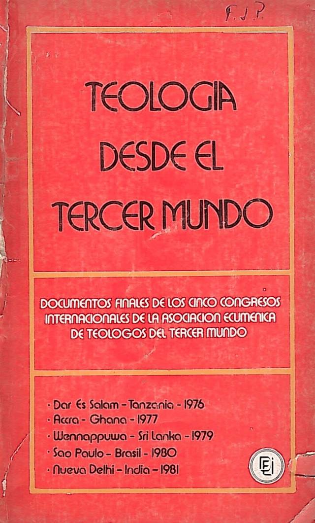 Teología desde el tercer mundo / Congresos Internacionales de la Asociación Ecuménica de Teológos del Tercer Mundo - Donación Ana Rita, Carlos, Rubén Pagura Alegría