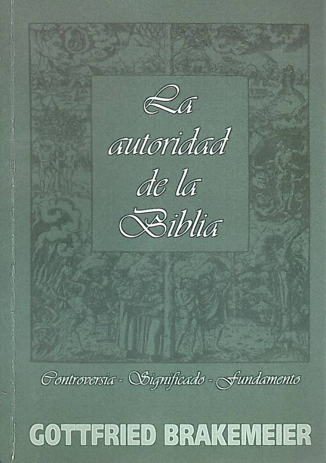 La autoridad de la Biblia : controversias, significado, fundamento / Brakemeier, Gottfried - Donación Ana Rita, Carlos, Rubén Pagura Alegría