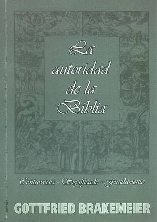 La autoridad de la Biblia : controversias, significado, fundamento / Brakemeier, Gottfried - Donación Ana Rita, Carlos, Rubén Pagura Alegría