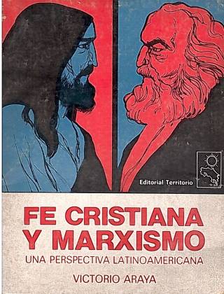 Fe cristiana y marxismo : la fe como praxis histórica de liberación y el marxismo. Una perspectiva Latinoamericana / Araya Guillen, Víctorio -  Donación Ana Rita, Carlos, Rubén Pagura Alegría