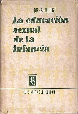 La educación sexual de la infancia / Berge, André - Donación Ana Rita, Carlos, Rubén Pagura Alegría