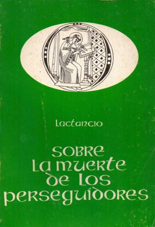 Sobre la muerte de los perseguidores / Lucio Celio Firmiano Lactancio . Donación Susana Vignolo Rocco