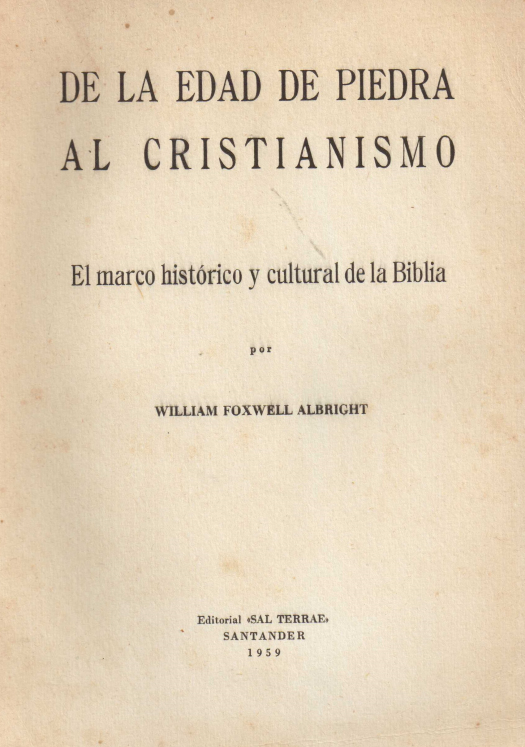 De la edad de piedra al cristianismo : el marco histórico y cultural de la Biblia / Albright, William Foxwell - Donación Ana Rita, Carlos, Rubén Pagura Alegría