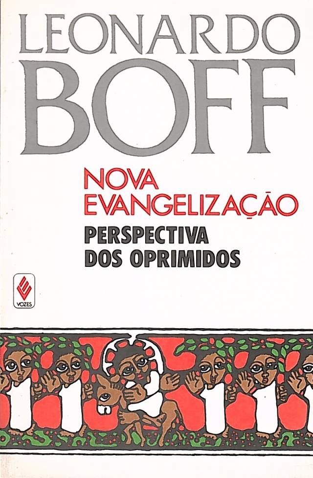 Nova evangelizacão : perspectiva dos oprimidos / Boff, Leonardo - Donación Ana Rita, Carlos, Rubén Pagura Alegría