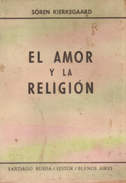 El amor y la religión : puntos de vista / Sören Kierkegaard - Donación Ana Rita, Carlos, Rubén Pagura Alegría