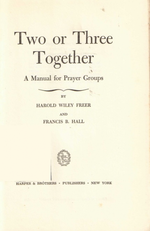 Two or three together : a manual for prayer groups / Harold Wiley Freer - Donación Ana Rita, Carlos, Rubén Pagura Alegría