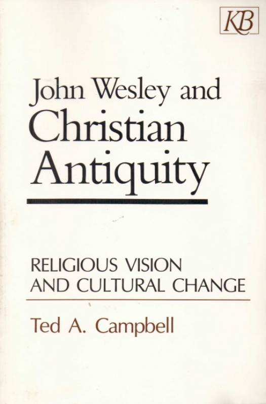 John Wesley and christian antiquity : religious vision and cultural change / Ted A. Campbell - Donación Susana Vignolo Rocco