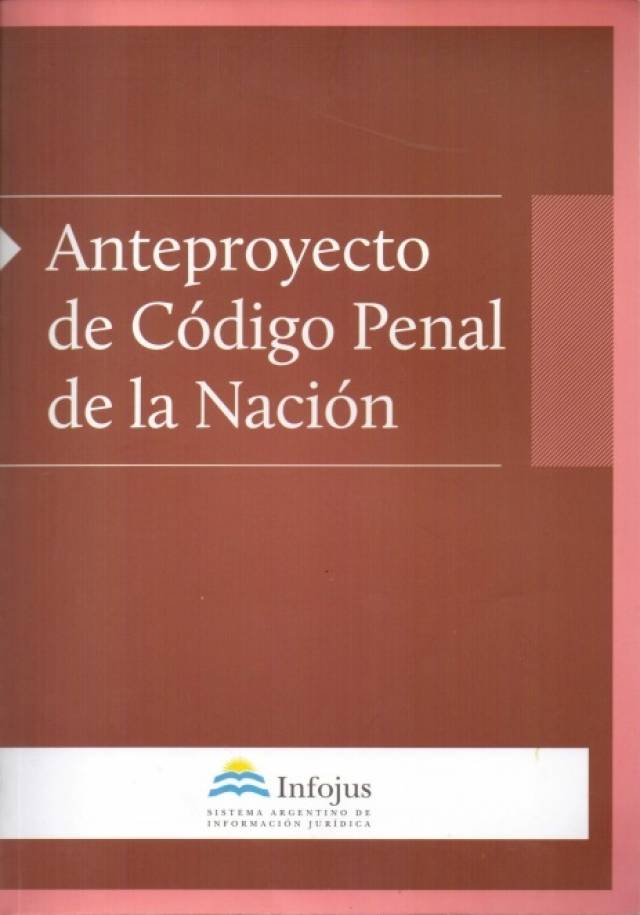 Anteproyecto de código penal de la Nación / Carlés, Roberto Manuel [coord.] - Donación Ministerio de Justicia