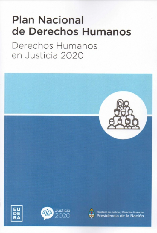 Plan nacional de derechos humanos : derechos humanos en justicia 2020 / Justicia 2020 (Argentina) - Donación Ministerio de Justicia