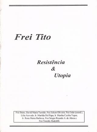 Frei Tito : resistência &amp; utopia / Betto, Frei [coord.] - Donación Ana Rita, Carlos, Rubén Pagura Alegría