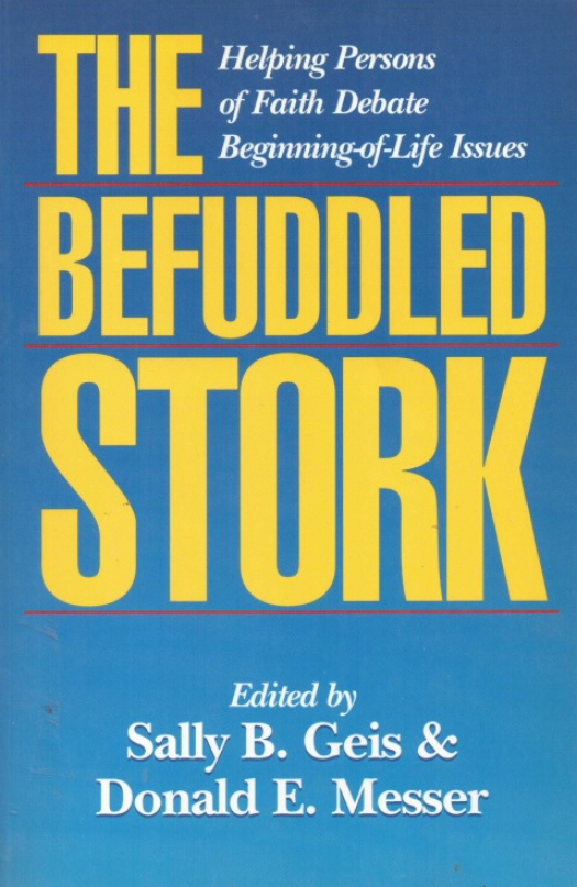 The befuddled stork : helping persons of faith debate beginning-of-life issues / editado por Sally B. Geis - Donación Ana Rita, Carlos, Rubén Pagura Alegría