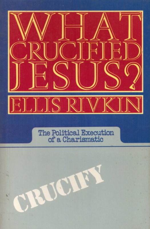 What crucified Jesus ? / Ellis Rivkin - Donación Ana Rita, Carlos, Rubén Pagura Alegría