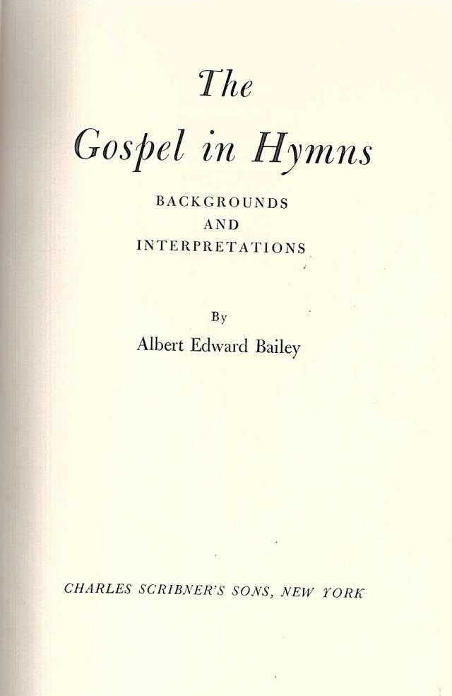 The gospel in hymns : backgrounds and interpretation / Bailey, Albert Edward - Donación Ana Rita, Carlos, Rubén Pagura Alegría