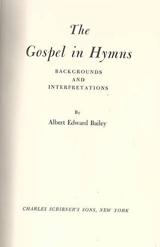 The gospel in hymns : backgrounds and interpretation / Bailey, Albert Edward - Donación Ana Rita, Carlos, Rubén Pagura Alegría