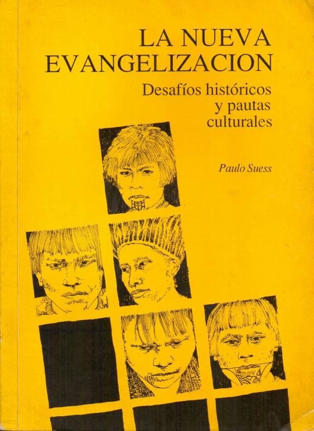 La nueva evangelización : desafíos históricos y pautas culturales / Suess, Paulo - Donación Ana Rita, Carlos, Rubén Pagura Alegría