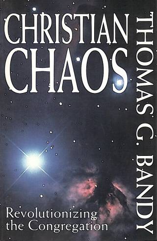 Christian chaos : revolutionizing the congregation / Bandy, Thomas G. - Donación Ana Rita, Carlos, Rubén Pagura Alegría