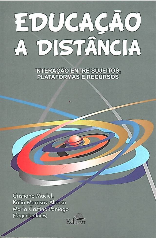 Educacão a distãncia interacões entre sujeitos, plataformas e recursos / Maciel, Cristiano --coord. [y otros] - Donación Rosa Rita Maenza