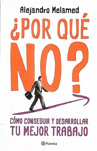 Por qué no ? : cómo conseguir y desarrollar tu mejor trabajo / Melamed, Alejandro - Donación Carolina Girolami