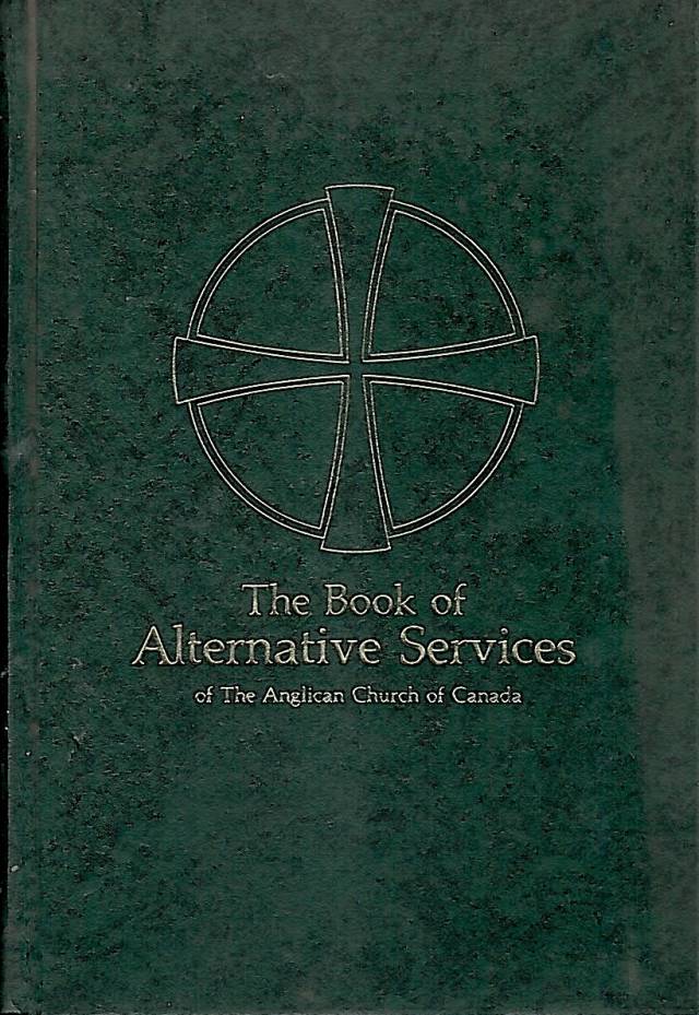 The book of alternative services : of the Anglican Church of Canada / Anglican Church of Canada - Donación Ana Rita, Carlos, Rubén Pagura Alegría