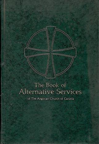 The book of alternative services : of the Anglican Church of Canada / Anglican Church of Canada - Donación Ana Rita, Carlos, Rubén Pagura Alegría