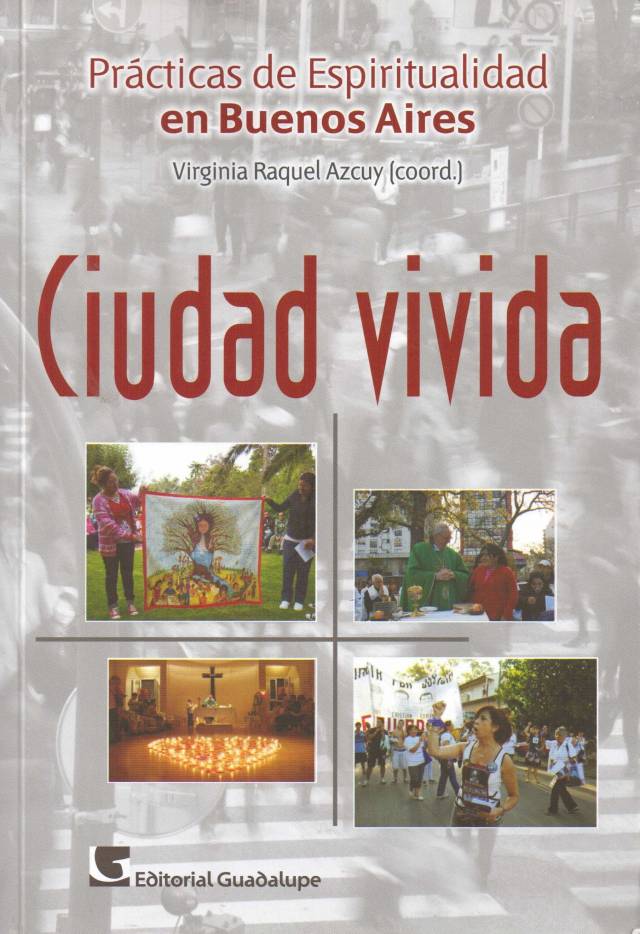 Ciudad vivida : prácticas de espiritualidad en Buenos Aires / Azcuy, Virginia Raquel [coord.] - Donación Ignacio Daniel Coria