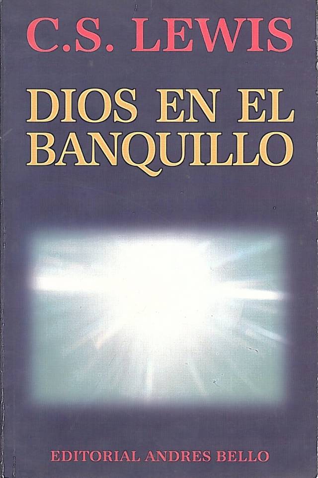 Dios en el banquillo : ensayos de teología / Lewis, C. S. - Donación Ana Rita, Carlos, Rubén Pagura Alegría