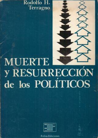 Muerte y resurección de los políticos / Terragno, Rodolfo H. - Donación Ana Rita, Carlos, Rubén Pagura Alegría