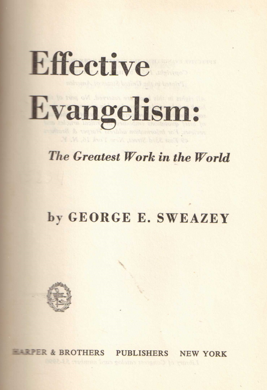 Effective evangelism : the greatest work in the world / George E. Sweazey - Donación Ana Rita, Carlos, Rubén Pagura Alegría