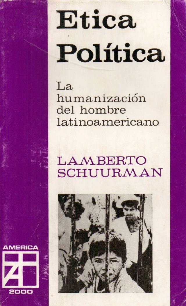 Ética política : la humanización del hombre latinoamericano / Schuurman, Lamberto - Donación Ana Rita, Carlos, Rubén Pagura Alegría